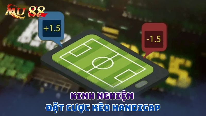 Kinh nghiệm đặt cược kèo handicap